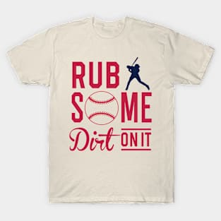 Rub some dirt on it T-Shirt